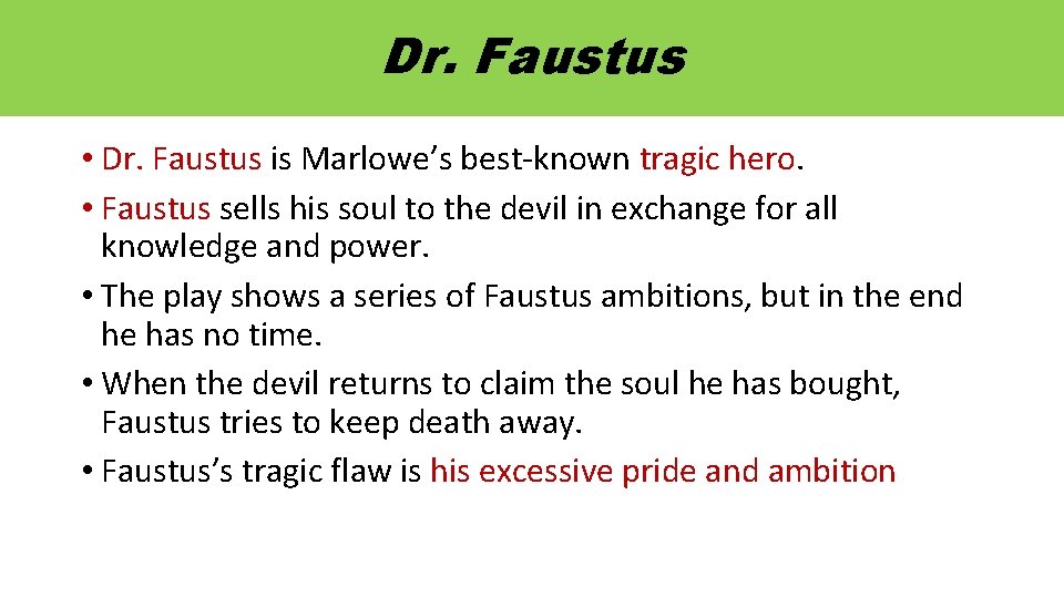 Dr. Faustus • Dr. Faustus is Marlowe’s best-known tragic hero. • Faustus sells his