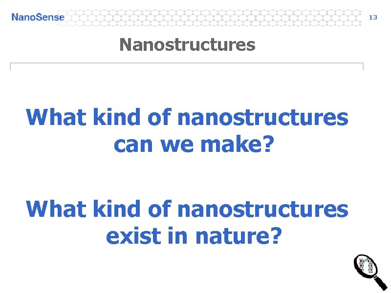 13 Nanostructures What kind of nanostructures can we make? What kind of nanostructures exist