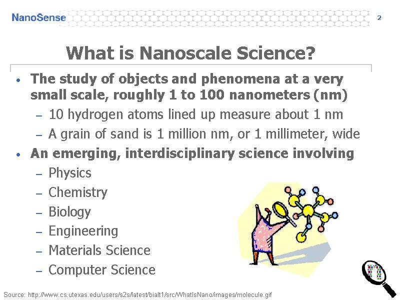 2 What is Nanoscale Science? • • The study of objects and phenomena at