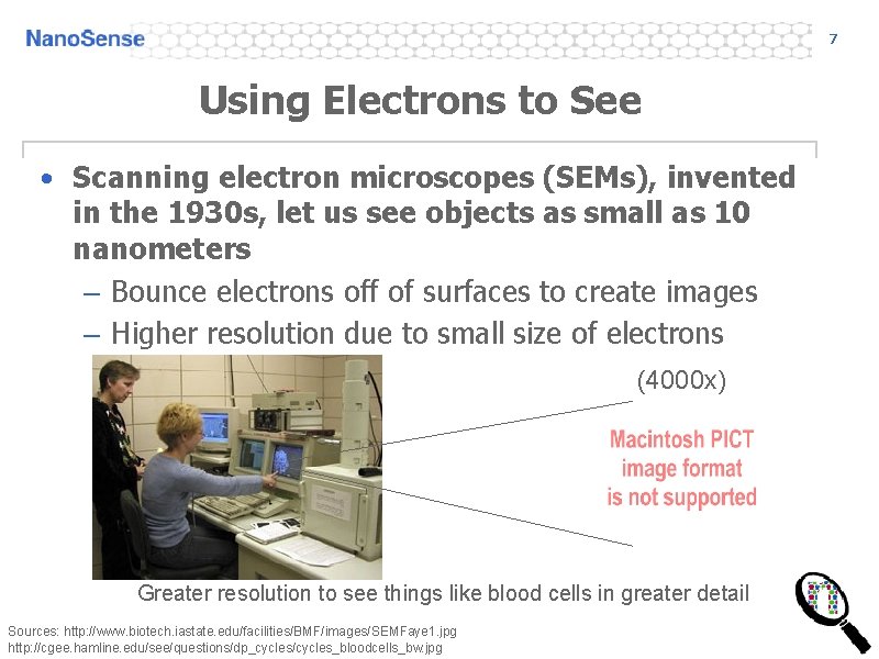 7 Using Electrons to See • Scanning electron microscopes (SEMs), invented in the 1930