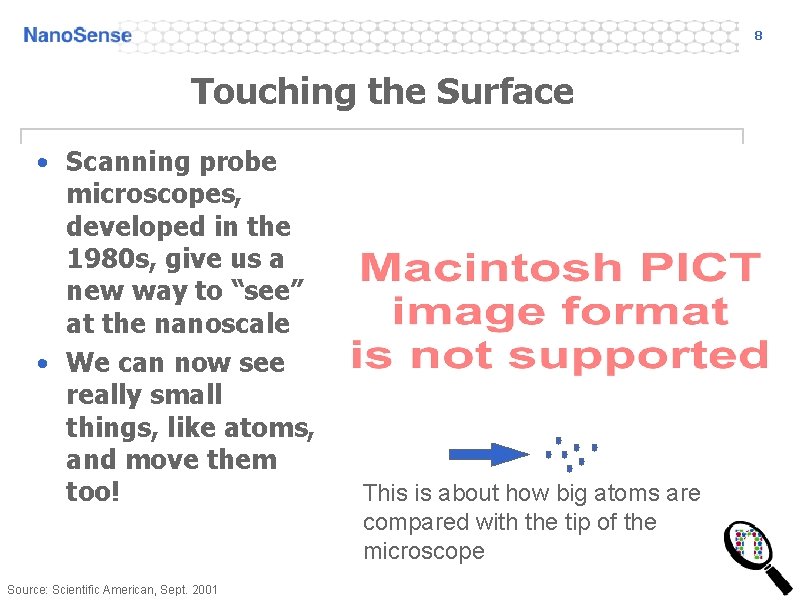 8 Touching the Surface • Scanning probe microscopes, developed in the 1980 s, give