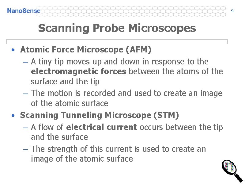 9 Scanning Probe Microscopes • Atomic Force Microscope (AFM) – A tiny tip moves