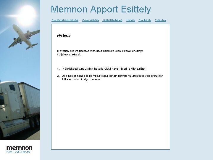Memnon Apport Esittely Rekisteröi uusi lähetys Varaa kuljetus Jäljitä lähetykset Historia Osoitekirja Työpohja Historian