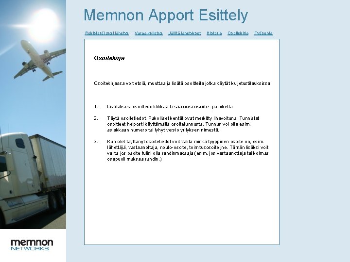 Memnon Apport Esittely Rekisteröi uusi lähetys Varaa kuljetus Jäljitä lähetykset Historia Osoitekirja Työpohja Osoitekirjassa