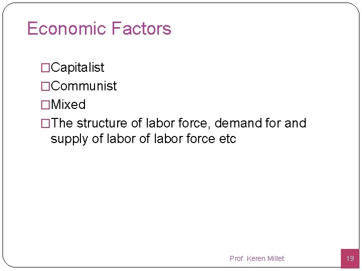 Economic Factors �Capitalist �Communist �Mixed �The structure of labor force, demand for and supply