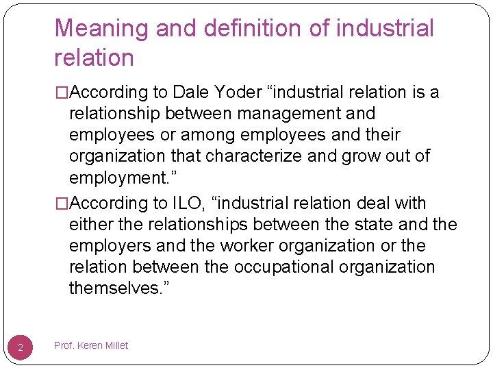 Meaning and definition of industrial relation �According to Dale Yoder “industrial relation is a
