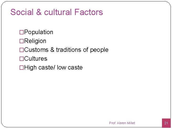 Social & cultural Factors �Population �Religion �Customs & traditions of people �Cultures �High caste/