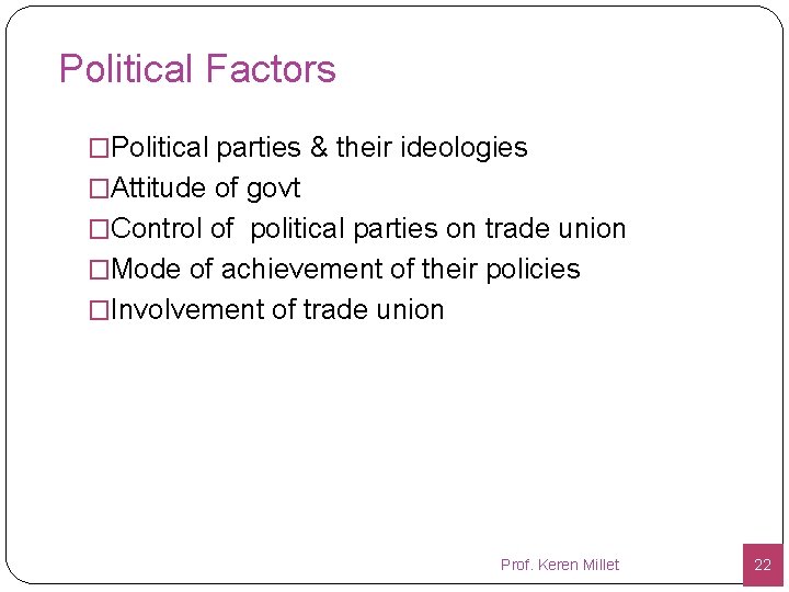Political Factors �Political parties & their ideologies �Attitude of govt �Control of political parties
