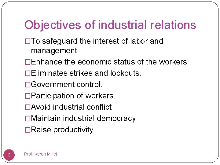 Objectives of industrial relations �To safeguard the interest of labor and management �Enhance the