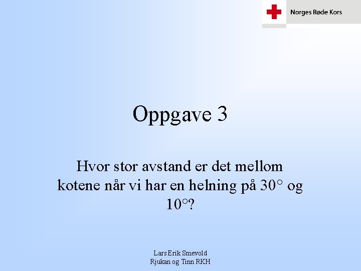 Oppgave 3 Hvor stor avstand er det mellom kotene når vi har en helning Oppgave 3 Hvor stor avstand er det mellom kotene når vi har en helning