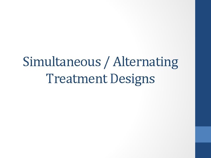 Simultaneous / Alternating Treatment Designs 