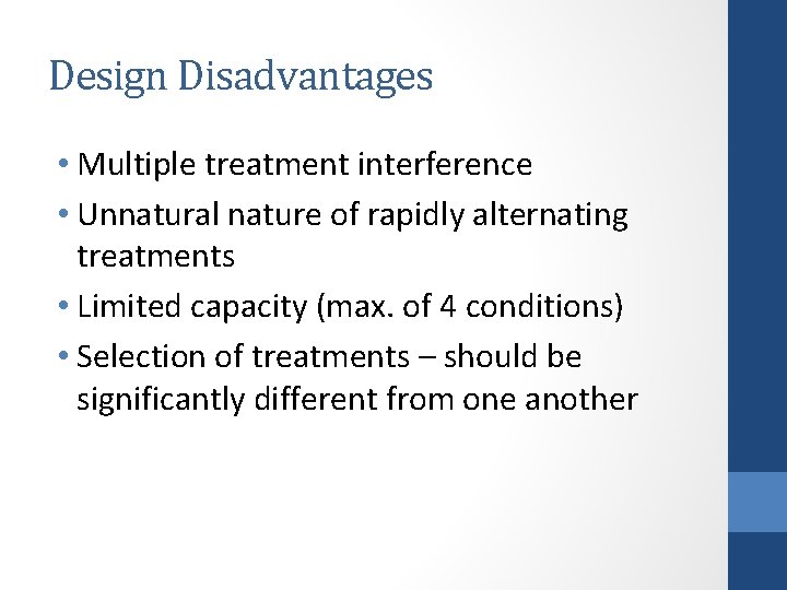 Design Disadvantages • Multiple treatment interference • Unnatural nature of rapidly alternating treatments •