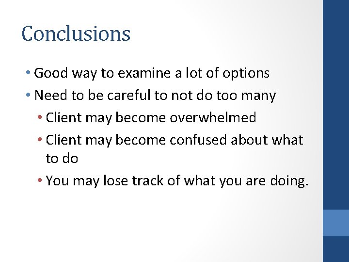 Conclusions • Good way to examine a lot of options • Need to be