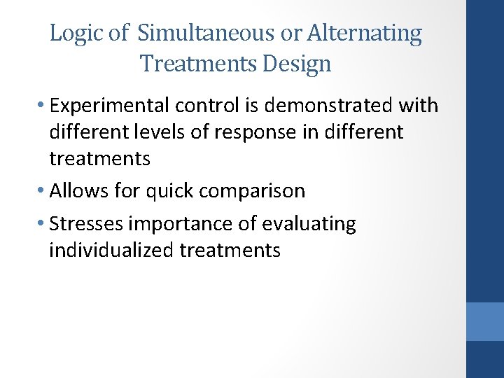 Logic of Simultaneous or Alternating Treatments Design • Experimental control is demonstrated with different