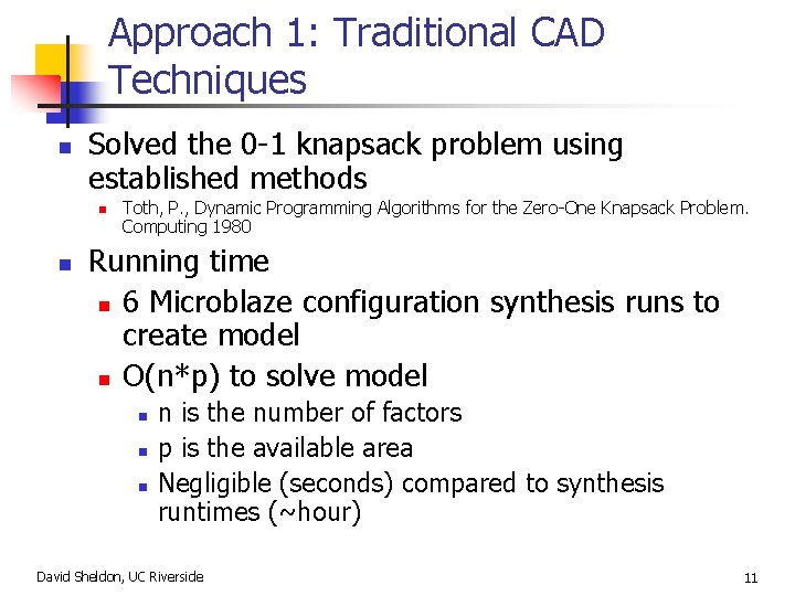 Approach 1: Traditional CAD Techniques n Solved the 0 -1 knapsack problem using established