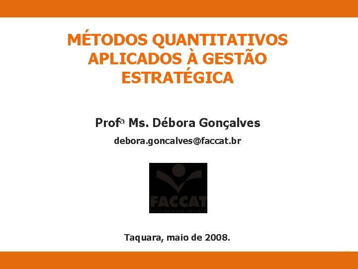 Métodos Quantitativos Aplicados à Gestão Estratégica MÉTODOS QUANTITATIVOS APLICADOS À GESTÃO ESTRATÉGICA Profa Ms.