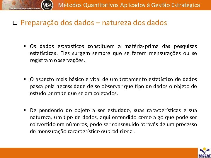 Métodos Quantitativos Aplicados à Gestão Estratégica q Preparação dos dados – natureza dos dados