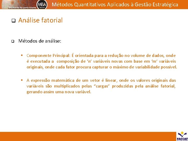 Métodos Quantitativos Aplicados à Gestão Estratégica q Análise fatorial q Métodos de análise: §