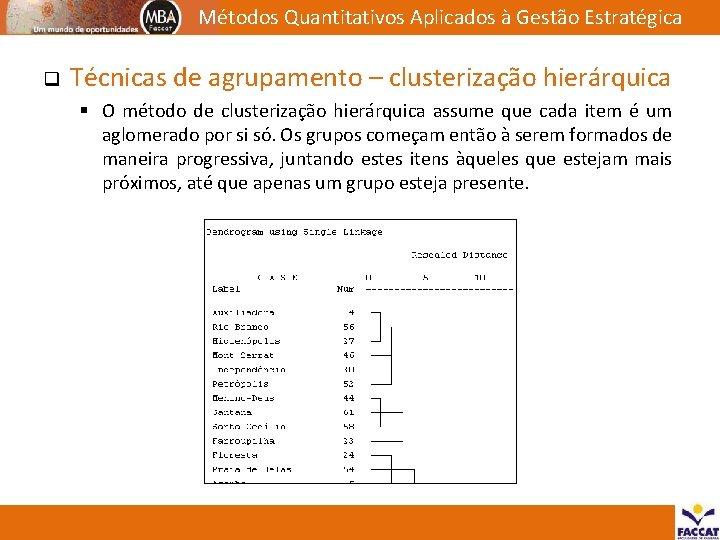 Métodos Quantitativos Aplicados à Gestão Estratégica q Técnicas de agrupamento – clusterização hierárquica §