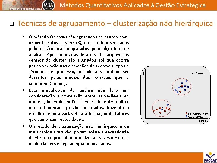 Métodos Quantitativos Aplicados à Gestão Estratégica Técnicas de agrupamento – clusterização não hierárquica §