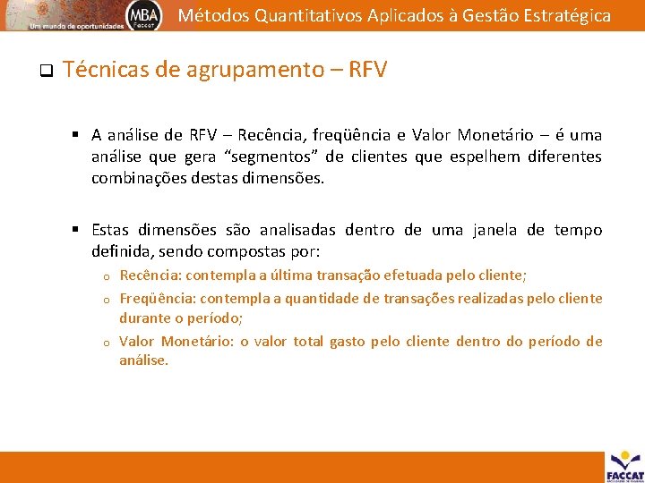 Métodos Quantitativos Aplicados à Gestão Estratégica q Técnicas de agrupamento – RFV § A