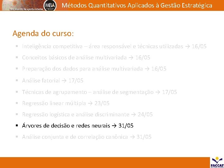 Métodos Quantitativos Aplicados à Gestão Estratégica Agenda do curso: § Inteligência competitiva – área