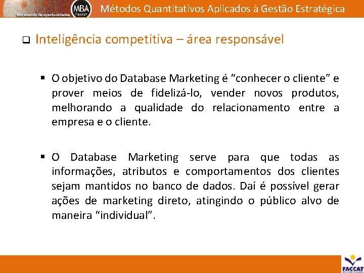 Métodos Quantitativos Aplicados à Gestão Estratégica q Inteligência competitiva – área responsável § O