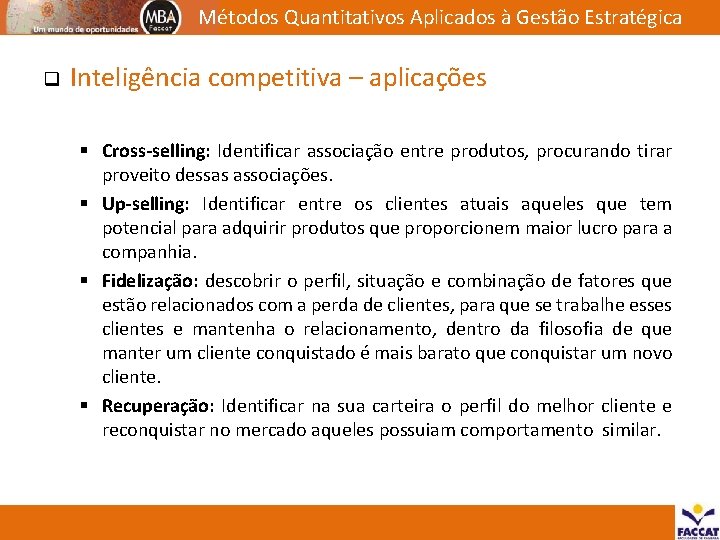 Métodos Quantitativos Aplicados à Gestão Estratégica q Inteligência competitiva – aplicações § Cross-selling: Identificar