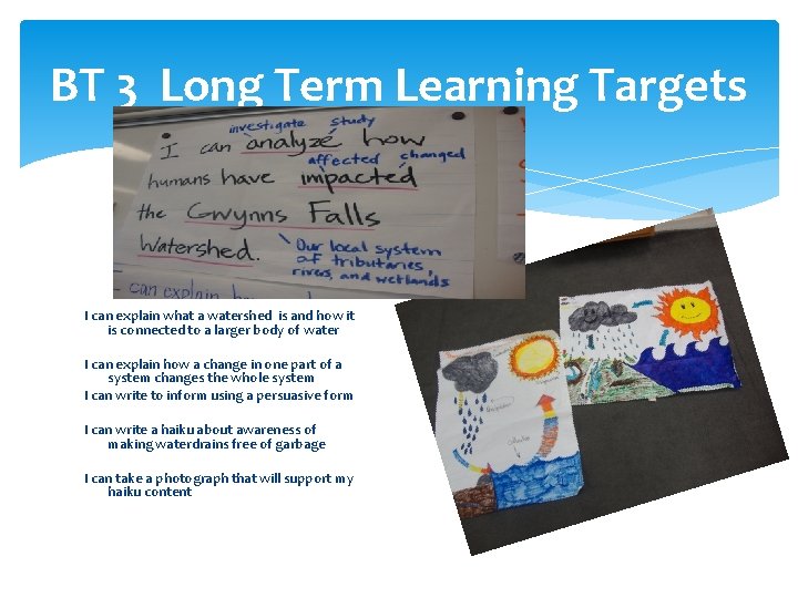 BT 3 Long Term Learning Targets I can explain what a watershed is and BT 3 Long Term Learning Targets I can explain what a watershed is and