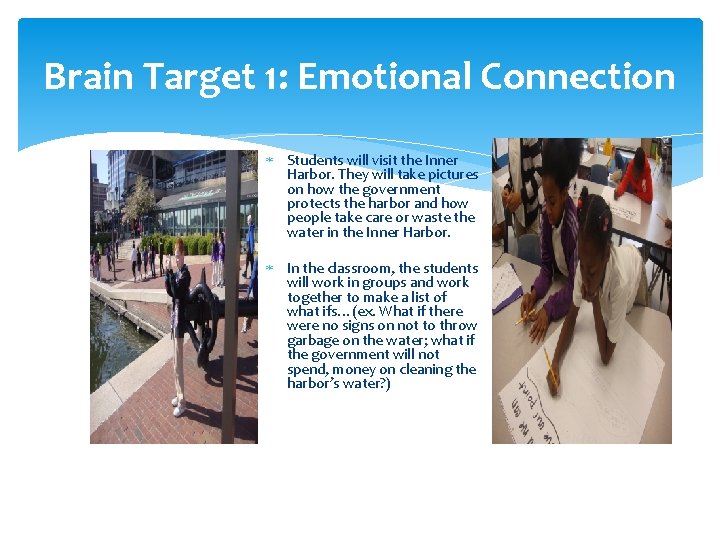 Brain Target 1: Emotional Connection Students will visit the Inner Harbor. They will take Brain Target 1: Emotional Connection Students will visit the Inner Harbor. They will take