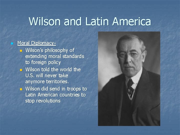 Wilson and Latin America n Moral Diplomacyn Wilson’s philosophy of extending moral standards to