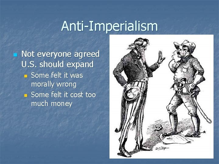 Anti-Imperialism n Not everyone agreed U. S. should expand n n Some felt it