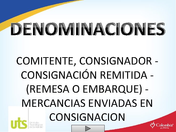 DENOMINACIONES COMITENTE, CONSIGNADOR - CONSIGNACIÓN REMITIDA - (REMESA O EMBARQUE) - MERCANCIAS ENVIADAS EN