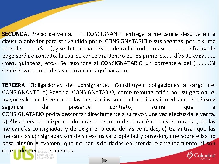 SEGUNDA. Precio de venta. —El CONSIGNANTE entrega la mercancía descrita en la cláusula anterior