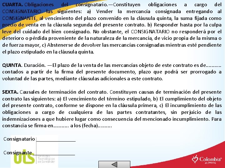 CUARTA. Obligaciones del consignatario. —Constituyen obligaciones a cargo del CONSIGNATARIO las siguientes: a) Vender