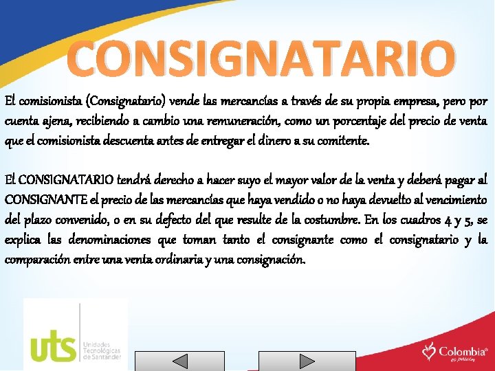 CONSIGNATARIO El comisionista (Consignatario) vende las mercancías a través de su propia empresa, pero