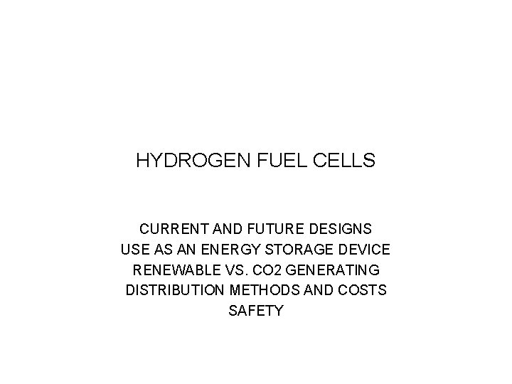 HYDROGEN FUEL CELLS CURRENT AND FUTURE DESIGNS USE AS AN ENERGY STORAGE DEVICE RENEWABLE