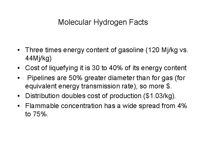 Molecular Hydrogen Facts • Three times energy content of gasoline (120 Mj/kg vs. 44