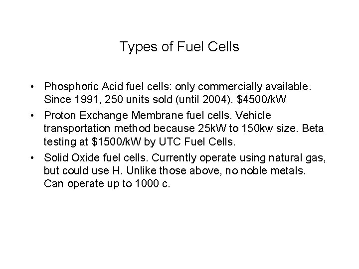 Types of Fuel Cells • Phosphoric Acid fuel cells: only commercially available. Since 1991,