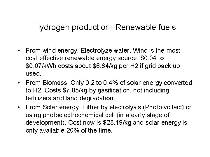 Hydrogen production--Renewable fuels • From wind energy. Electrolyze water. Wind is the most cost