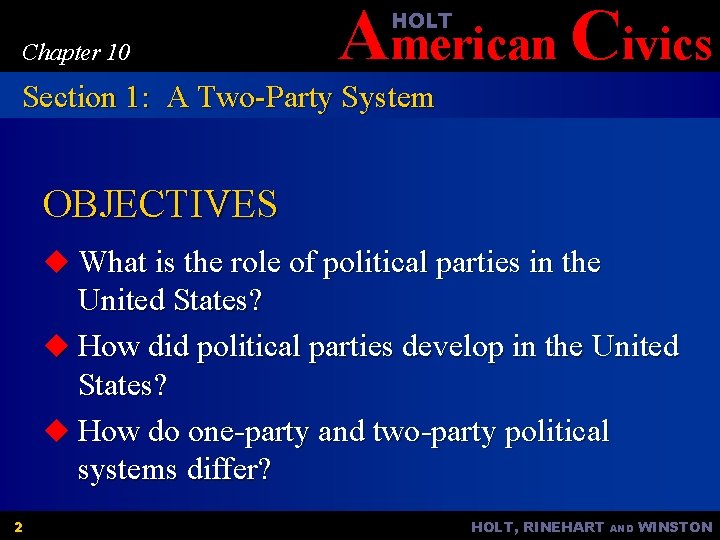 American Civics HOLT Chapter 10 Section 1: A Two-Party System OBJECTIVES u What is