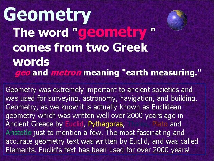 Geometry The word "geometry " comes from two Greek words geo and metron meaning