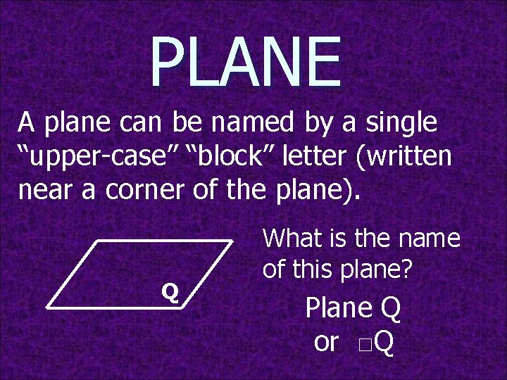 PLANE A plane can be named by a single “upper-case” “block” letter (written near