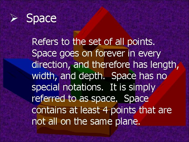 Ø Space Refers to the set of all points. Space goes on forever in