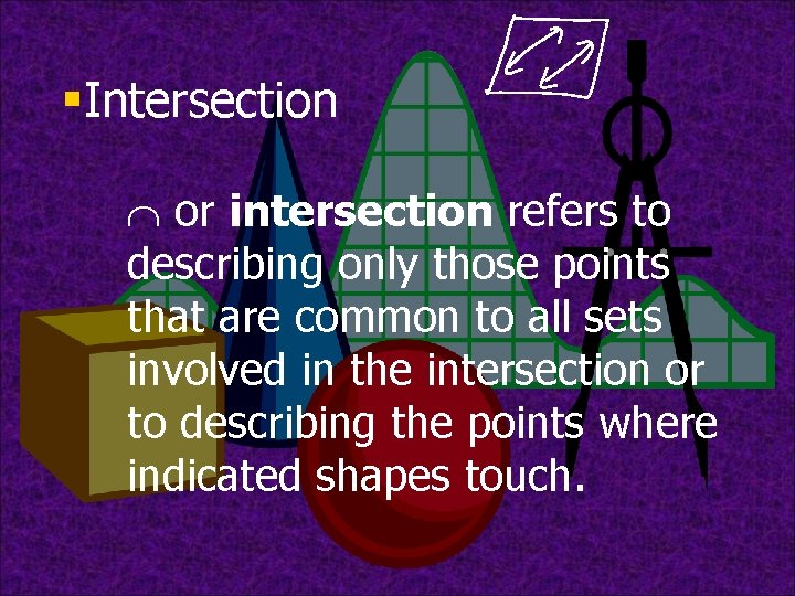 §Intersection Ç or intersection refers to describing only those points that are common to