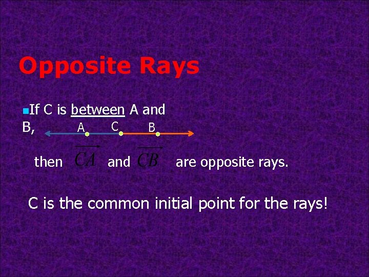 Opposite Rays n. If B, C is between A and then A C and