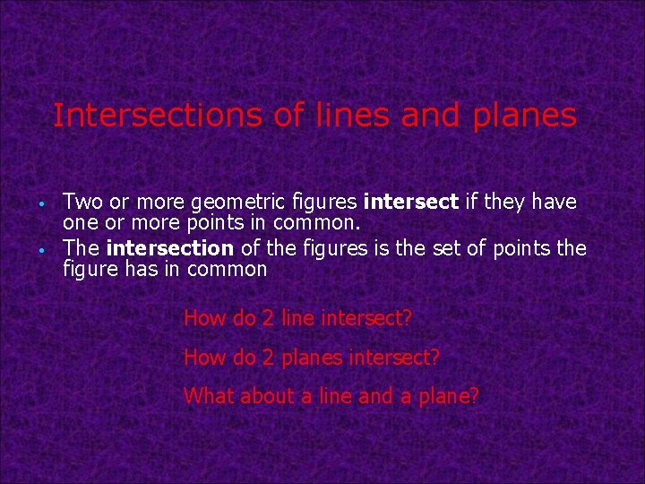 Intersections of lines and planes • • Two or more geometric figures intersect if