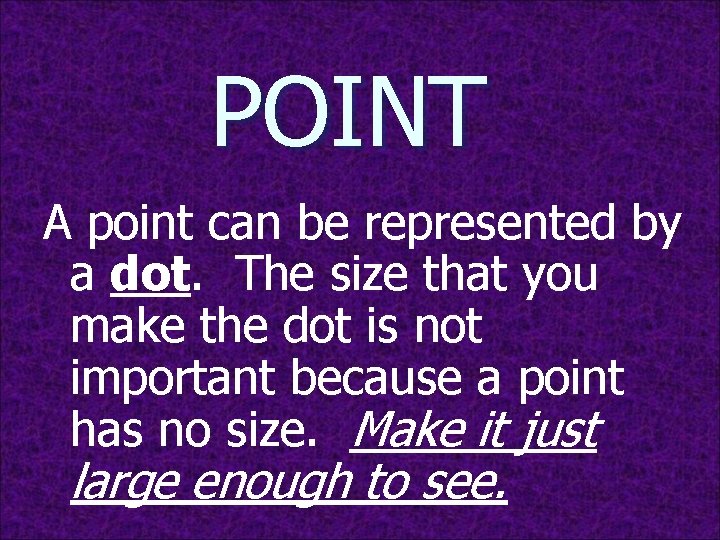 POINT A point can be represented by a dot. The size that you make