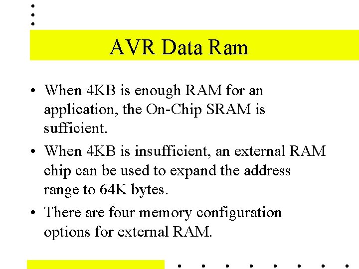 AVR Data Ram • When 4 KB is enough RAM for an application, the