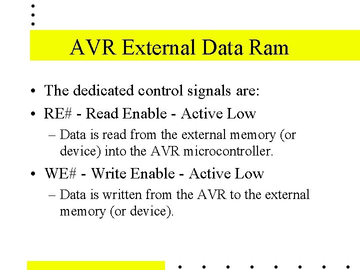 AVR External Data Ram • The dedicated control signals are: • RE# - Read